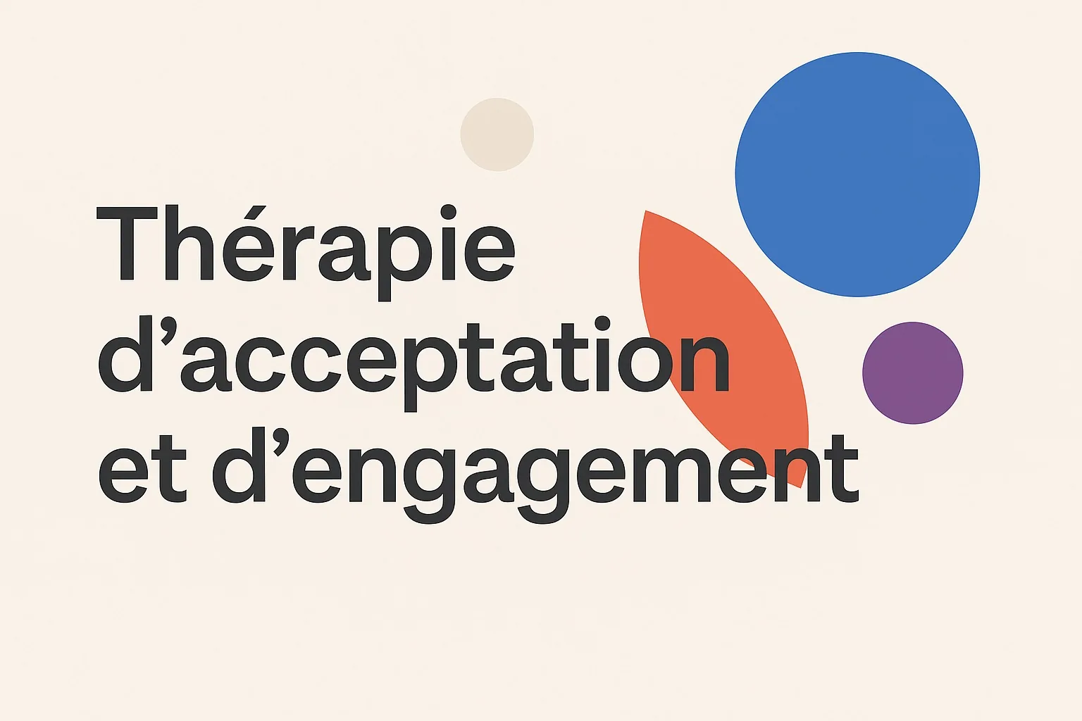 Thérapie d’acceptation et d’engagement : pourquoi et comment l’adopter